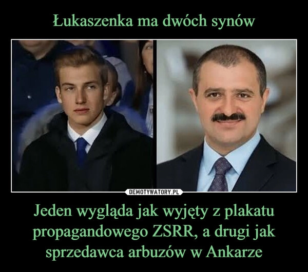 
    Łukaszenka ma dwóch synów Jeden wygląda jak wyjęty z plakatu propagandowego ZSRR, a drugi jak sprzedawca arbuzów w Ankarze