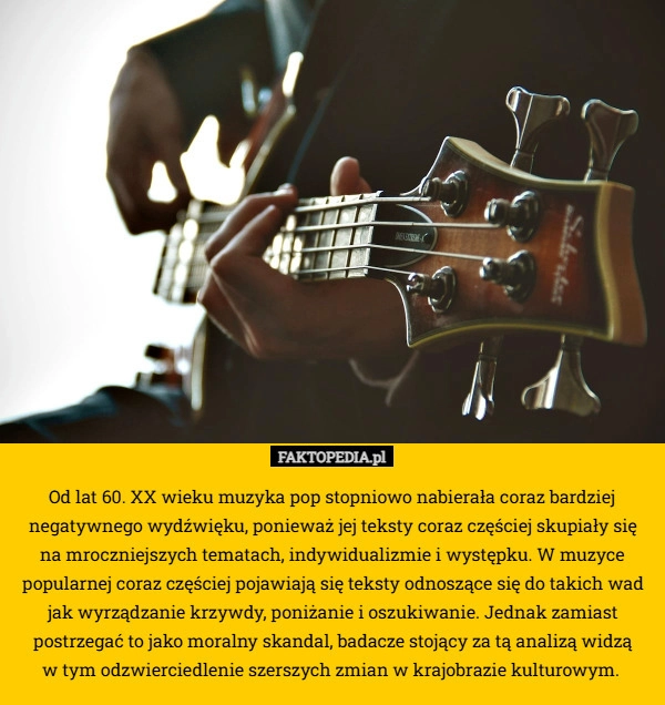
    Od lat 60. XX wieku muzyka pop stopniowo nabierała coraz bardziej negatywnego
