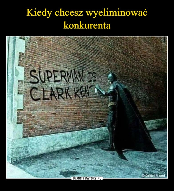 
    
Kiedy chcesz wyeliminować konkurenta 