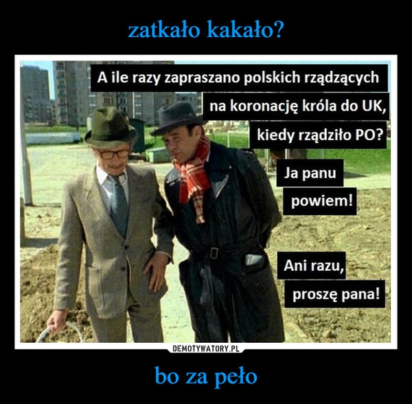 
    zatkało kakało? bo za peło