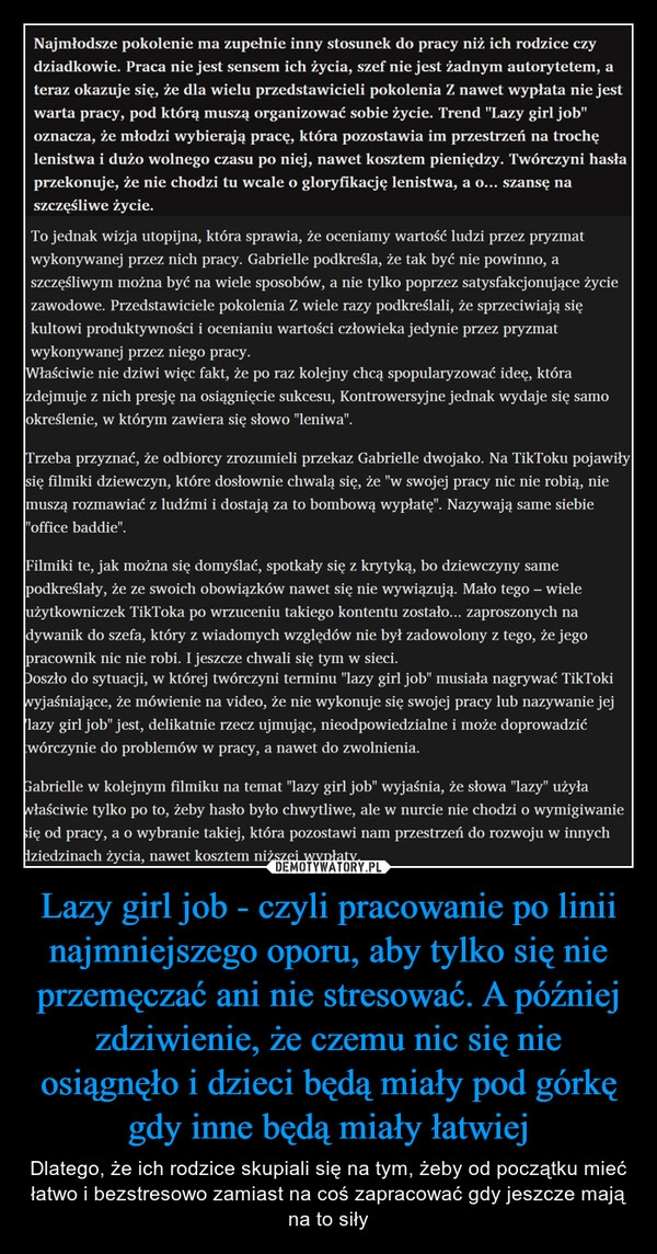 
    Lazy girl job - czyli pracowanie po linii najmniejszego oporu, aby tylko się nie przemęczać ani nie stresować. A później zdziwienie, że czemu nic się nie osiągnęło i dzieci będą miały pod górkę gdy inne będą miały łatwiej