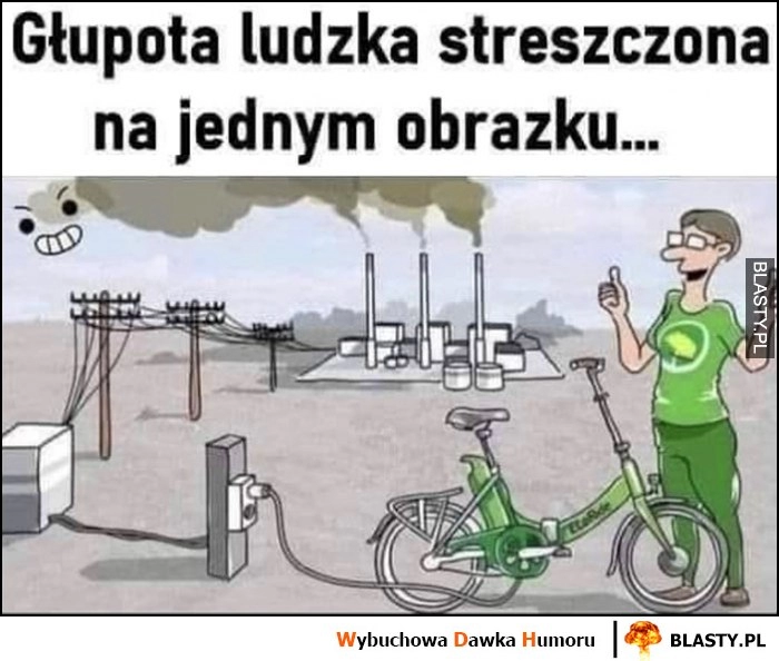 
    Głupota ludzka streszczona na jednym obrazku palą węgiel żeby naładować baterię