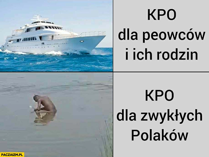 
    KPO dla peowców i ich rodzin jacht vs KPO dla zwykłych Polaków murzyn sra do jeziora