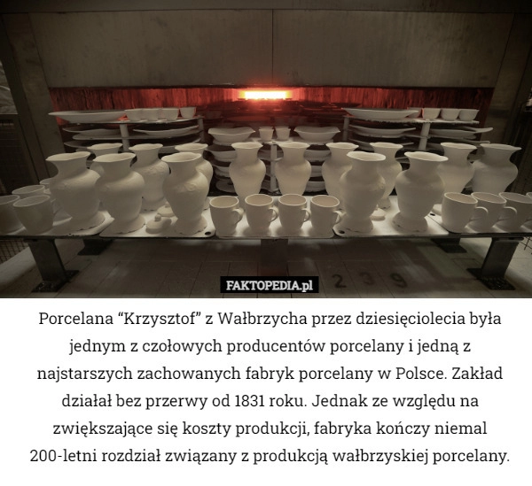 
    Porcelana “Krzysztof” z Wałbrzycha przez dziesięciolecia była jednym z czołowych