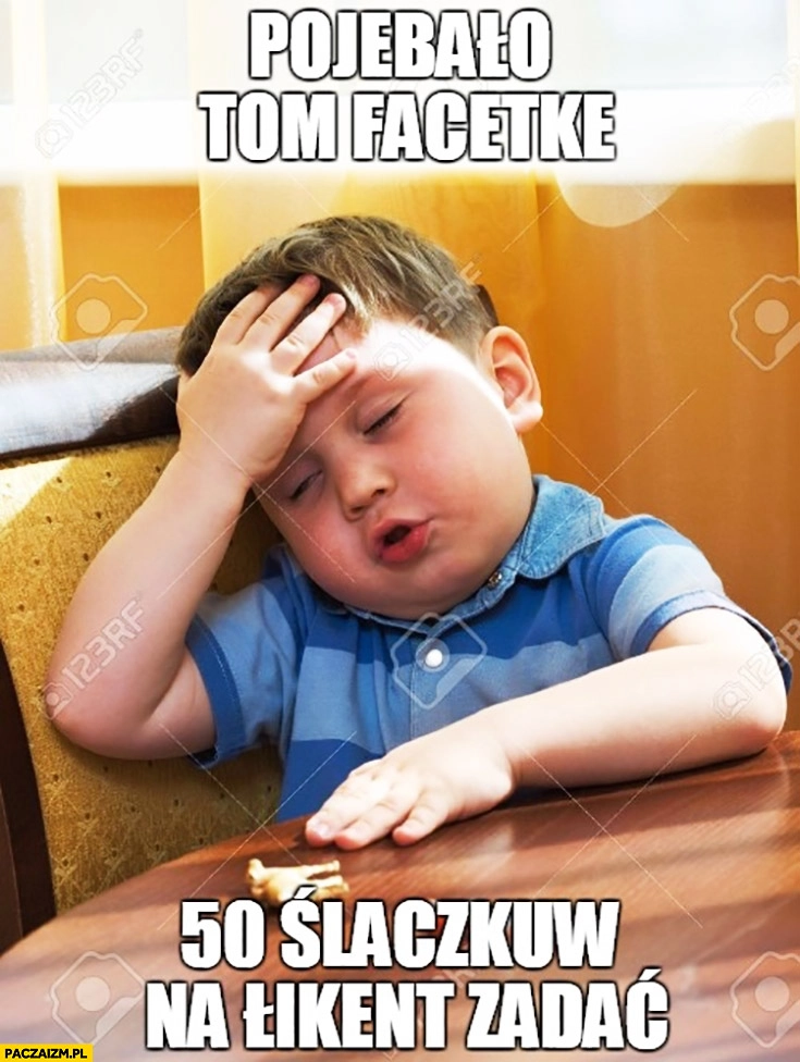 
    Pojechało tą facetkę 50 szlaczków na weekend zadać dzieciak dziecko facepalm