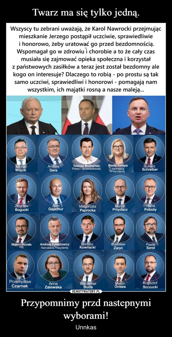 
    Twarz ma się tylko jedną. Przypomnimy przd nastepnymi wyborami!