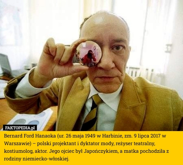 
    Bernard Ford Hanaoka (ur. 26 maja 1949 w Harbinie, zm. 9 lipca 2017 w Warszawie)