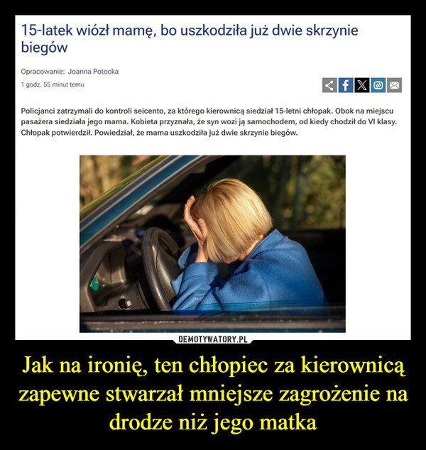 
    Jak na ironię, ten chłopiec za kierownicą zapewne stwarzał mniejsze zagrożenie na drodze niż jego matka