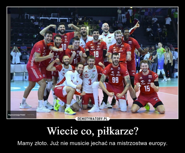 
    Wiecie co, piłkarze?