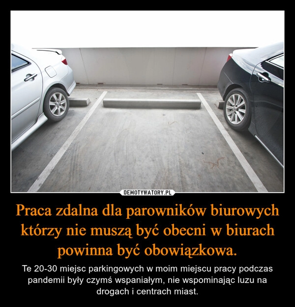 
    Praca zdalna dla parowników biurowych którzy nie muszą być obecni w biurach powinna być obowiązkowa.