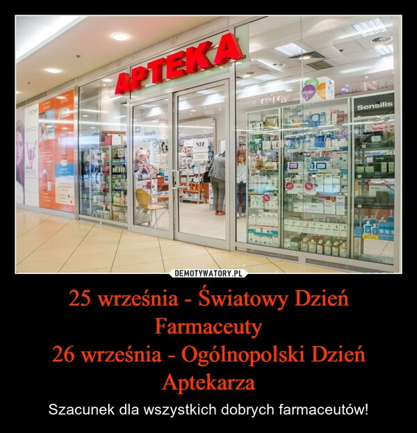 
    25 września - Światowy Dzień Farmaceuty
26 września - Ogólnopolski Dzień Aptekarza