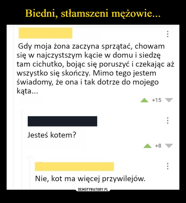 
    Biedni, stłamszeni mężowie...