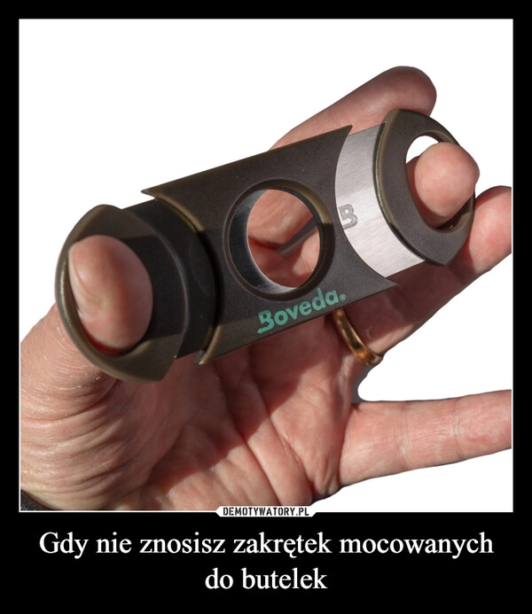 
    Gdy nie znosisz zakrętek mocowanych do butelek