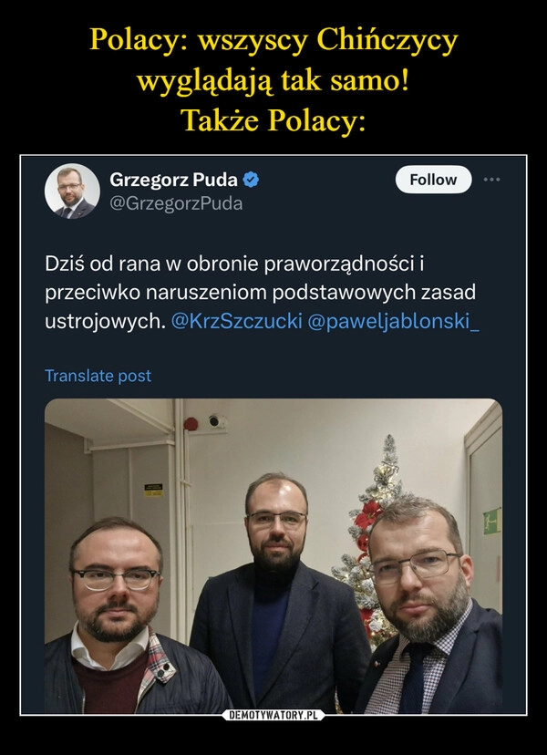 
    Polacy: wszyscy Chińczycy wyglądają tak samo!
Także Polacy: