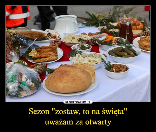 
    Sezon "zostaw, to na święta"
uważam za otwarty