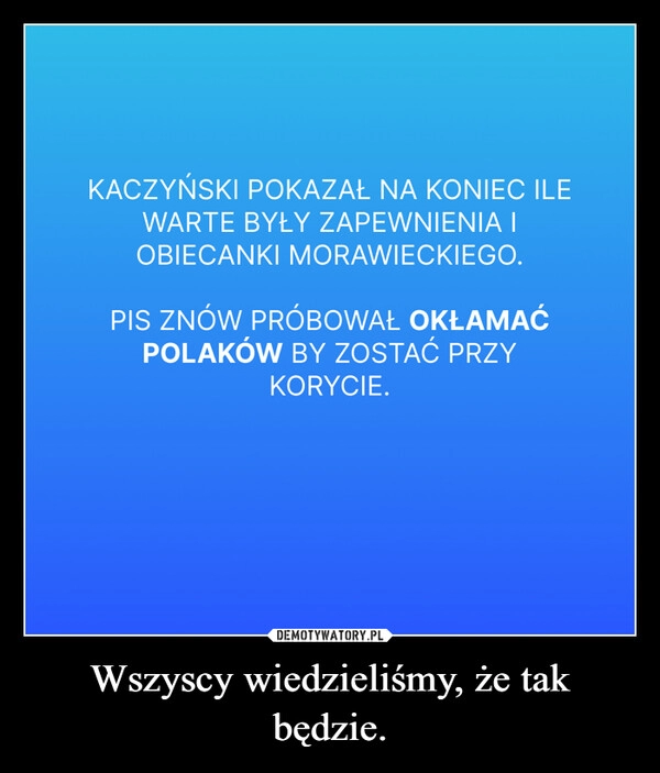 
    Wszyscy wiedzieliśmy, że tak będzie.