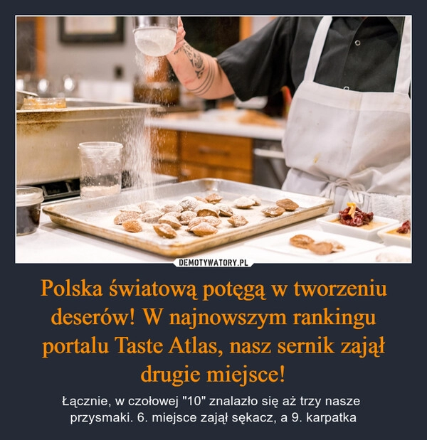 
    Polska światową potęgą w tworzeniu deserów! W najnowszym rankingu portalu Taste Atlas, nasz sernik zajął drugie miejsce!