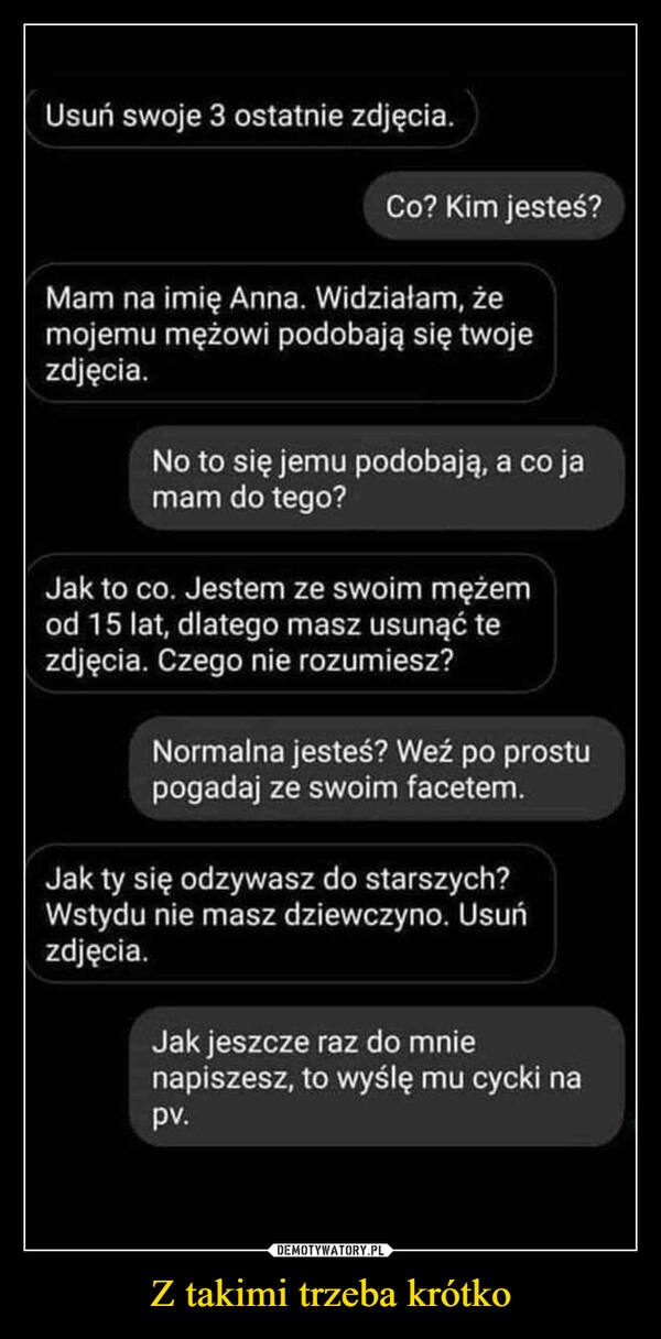 
    Z takimi trzeba krótko