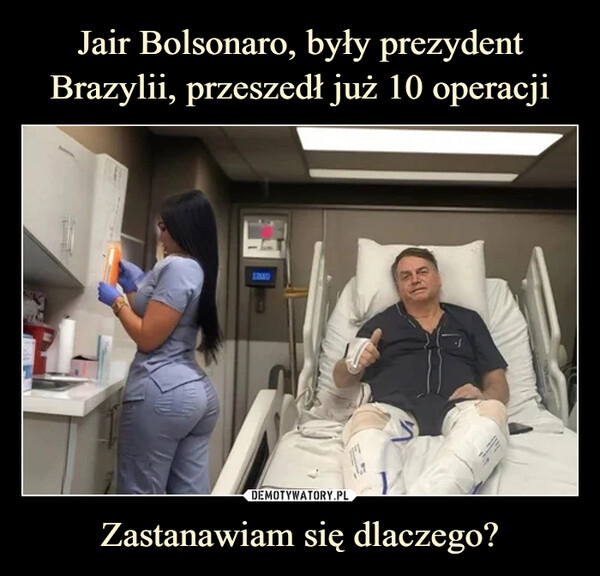 
    Jair Bolsonaro, były prezydent Brazylii, przeszedł już 10 operacji Zastanawiam się dlaczego?