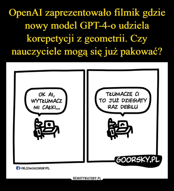 
    OpenAI zaprezentowało filmik gdzie nowy model GPT-4-o udziela korepetycji z geometrii. Czy nauczyciele mogą się już pakować?