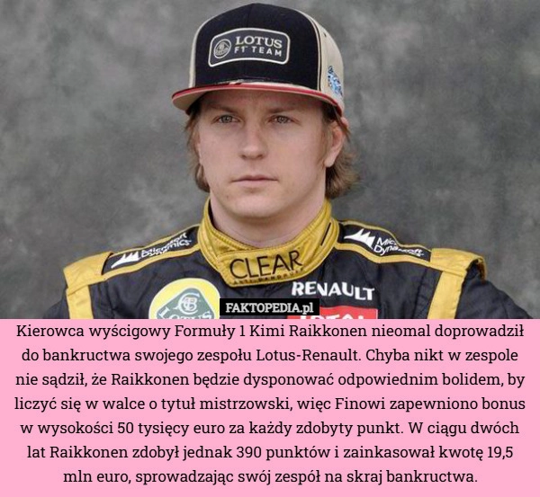 
    Kierowca wyścigowy Formuły 1 Kimi Raikkonen nieomal doprowadził do bankructwa