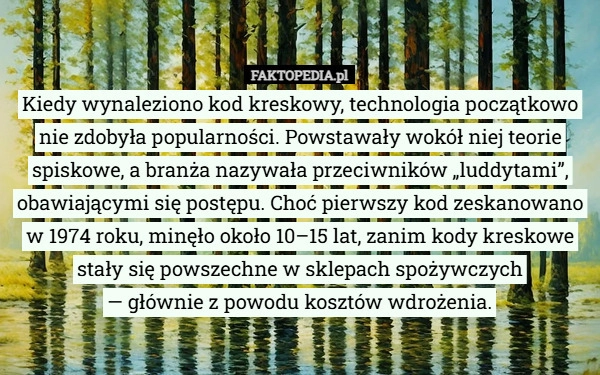 
    Kiedy wynaleziono kod kreskowy, technologia początkowo nie zdobyła popularności...