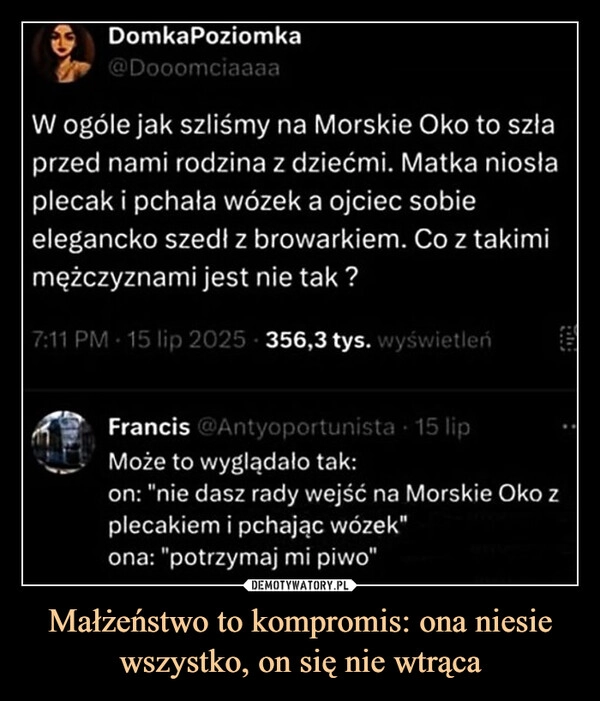 
    Małżeństwo to kompromis: ona niesie wszystko, on się nie wtrąca