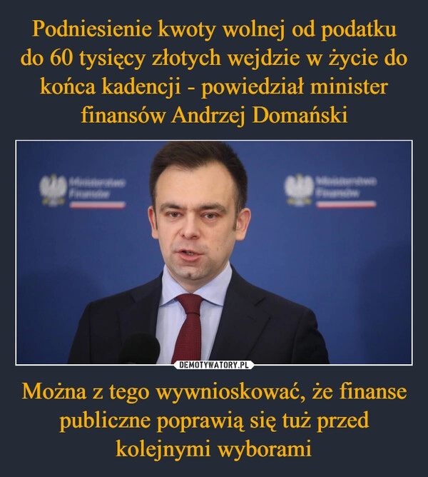 
    Podniesienie kwoty wolnej od podatku do 60 tysięcy złotych wejdzie w życie do końca kadencji - powiedział minister finansów Andrzej Domański Można z tego wywnioskować, że finanse publiczne poprawią się tuż przed kolejnymi wyborami