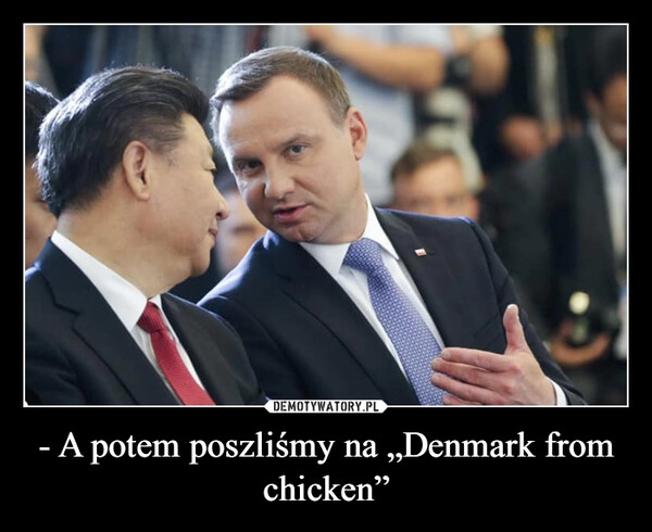 
    - A potem poszliśmy na „Denmark from chicken” 