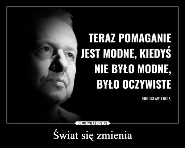 
    Świat się zmienia