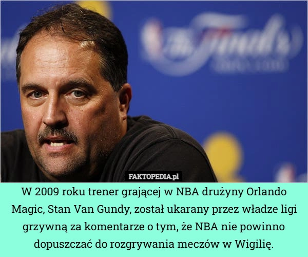 
    W 2009 roku trener grającej w NBA drużyny Orlando Magic, Stan Van Gundy,