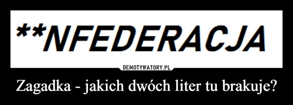 
    Zagadka - jakich dwóch liter tu brakuje?