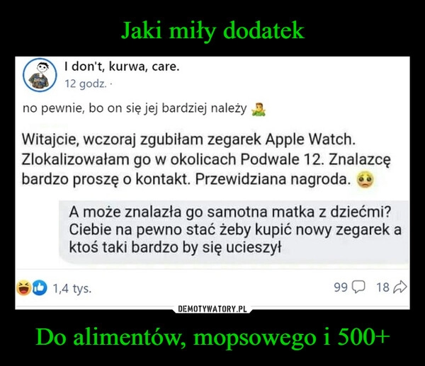 
    Jaki miły dodatek Do alimentów, mopsowego i 500+