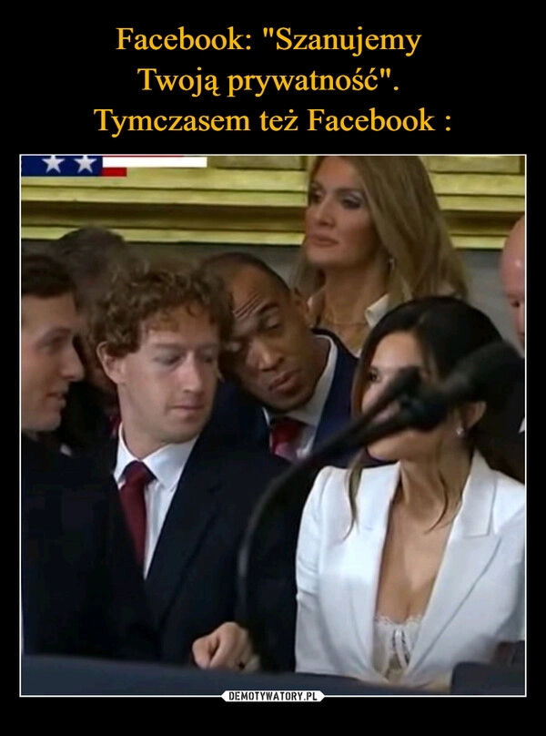 
    Facebook: "Szanujemy 
Twoją prywatność". 
Tymczasem też Facebook :