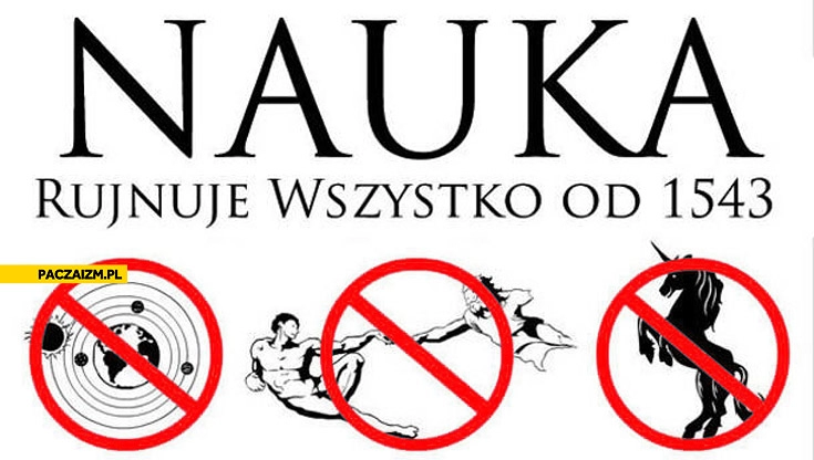 
    Nauka rujnuje wszystko od 1543