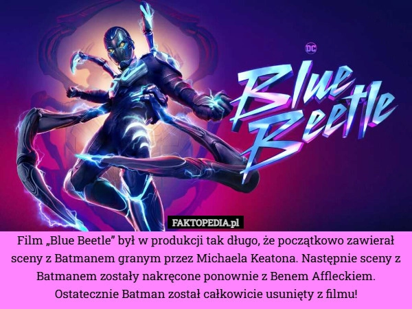 
    Film „Blue Beetle” był w produkcji tak długo, że początkowo zawierał sceny