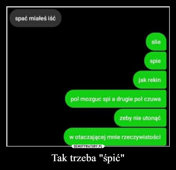 
    Tak trzeba "śpić"