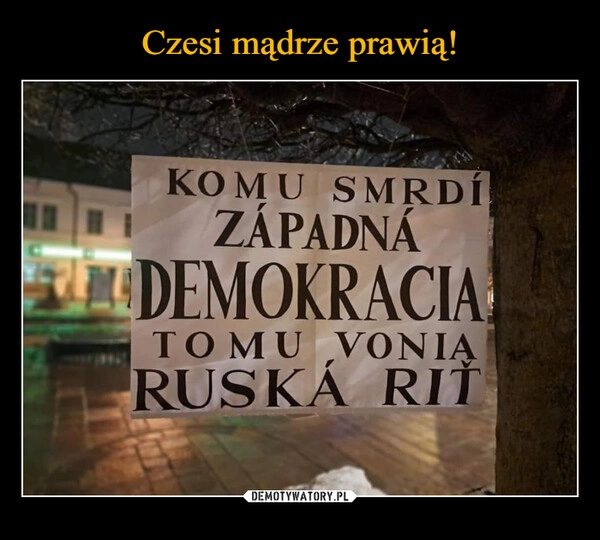 
    Czesi mądrze prawią!