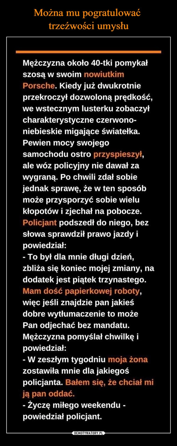 
    Można mu pogratulować 
trzeźwości umysłu