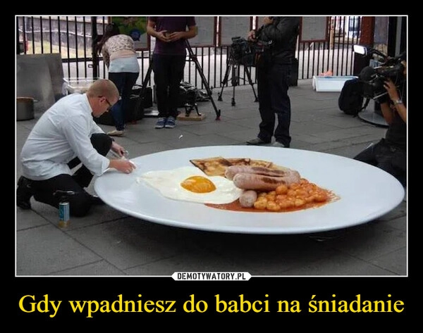 
    Gdy wpadniesz do babci na śniadanie