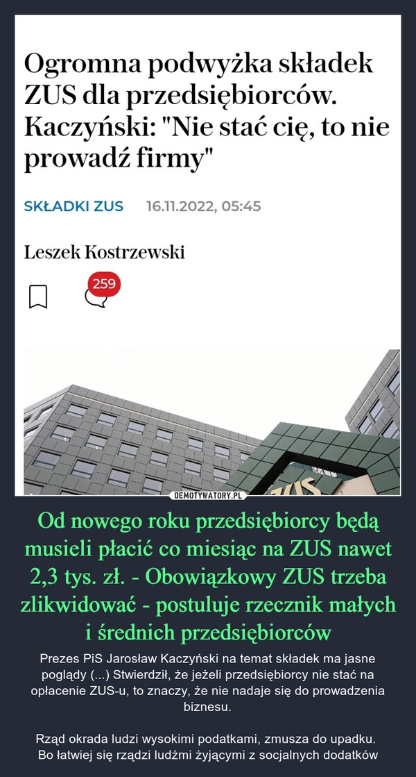 
    
Od nowego roku przedsiębiorcy będą musieli płacić co miesiąc na ZUS nawet 2,3 tys. zł. - Obowiązkowy ZUS trzeba zlikwidować - postuluje rzecznik małych i średnich przedsiębiorców 