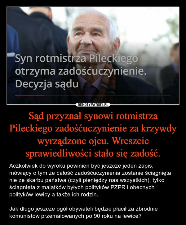 
    Sąd przyznał synowi rotmistrza Pileckiego zadośćuczynienie za krzywdy wyrządzone ojcu. Wreszcie sprawiedliwości stało się zadość. 