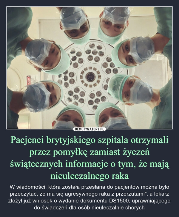 
    Pacjenci brytyjskiego szpitala otrzymali przez pomyłkę zamiast życzeń świątecznych informacje o tym, że mają nieuleczalnego raka 