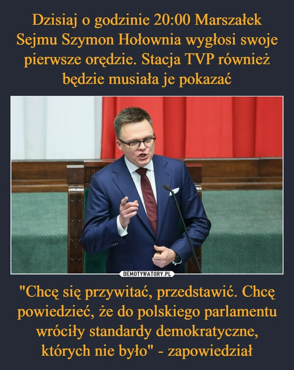 
    Dzisiaj o godzinie 20:00 Marszałek Sejmu Szymon Hołownia wygłosi swoje pierwsze orędzie. Stacja TVP również będzie musiała je pokazać "Chcę się przywitać, przedstawić. Chcę powiedzieć, że do polskiego parlamentu wróciły standardy demokratyczne, których nie było" - zapowiedział