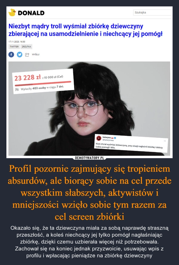 
    Profil pozornie zajmujący się tropieniem absurdów, ale biorący sobie na cel przede wszystkim słabszych, aktywistów i mniejszości wzięło sobie tym razem za cel screen zbiórki