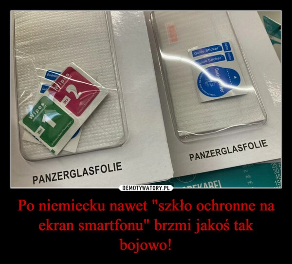 
    Po niemiecku nawet "szkło ochronne na ekran smartfonu" brzmi jakoś tak bojowo!