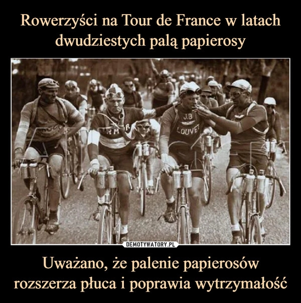 
    Rowerzyści na Tour de France w latach dwudziestych palą papierosy Uważano, że palenie papierosów rozszerza płuca i poprawia wytrzymałość