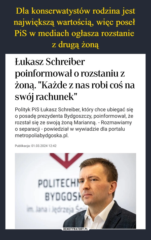 
    Dla konserwatystów rodzina jest największą wartością, więc poseł 
PiS w mediach ogłasza rozstanie 
z drugą żoną