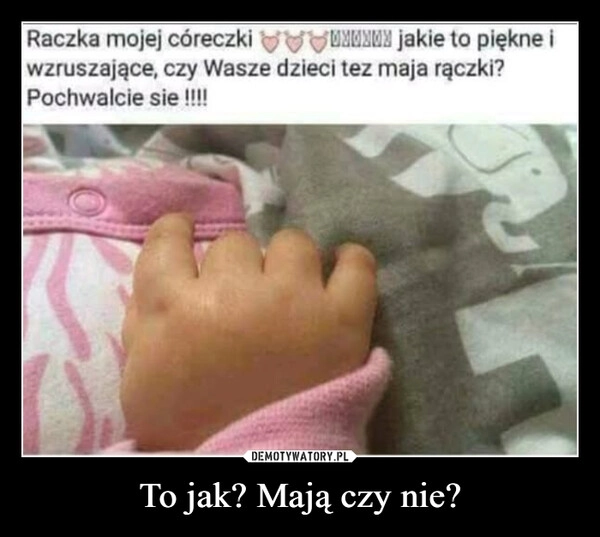 
    To jak? Mają czy nie?