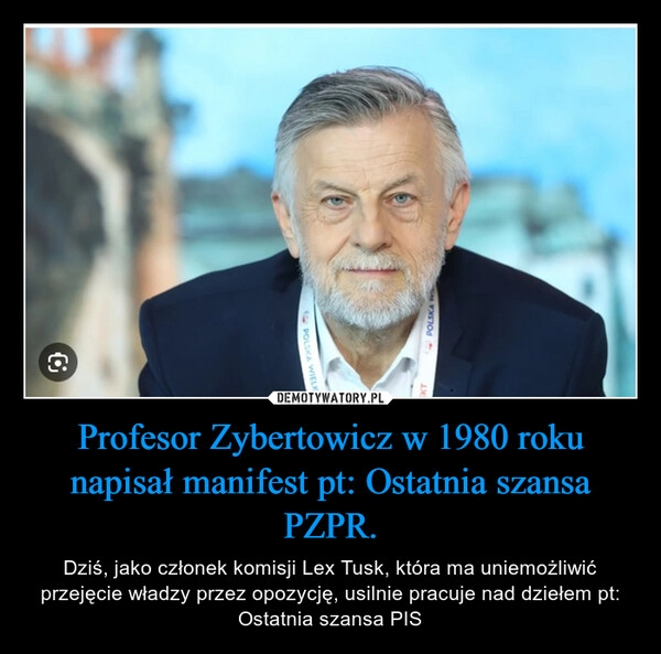 
    Profesor Zybertowicz w 1980 roku napisał manifest pt: Ostatnia szansa PZPR.